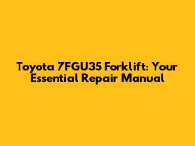 Toyota 7FGU35 Forklift: Your Essential Repair Manual