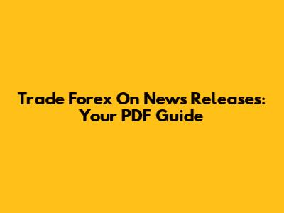 Trade Forex On News Releases: Your PDF Guide