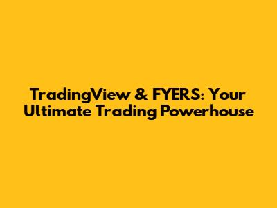 TradingView & FYERS: Your Ultimate Trading Powerhouse