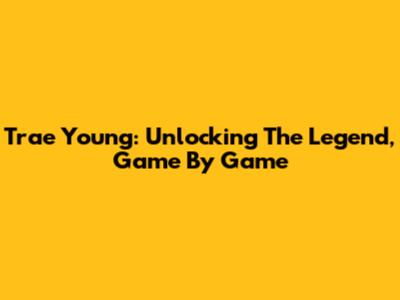 Trae Young: Unlocking The Legend, Game By Game