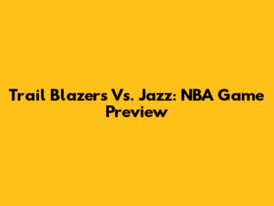 Trail Blazers Vs. Jazz: NBA Game Preview