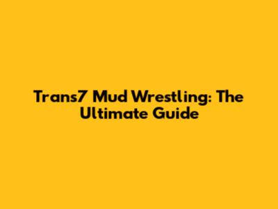 Trans7 Mud Wrestling: The Ultimate Guide