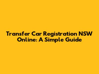 Transfer Car Registration NSW Online: A Simple Guide