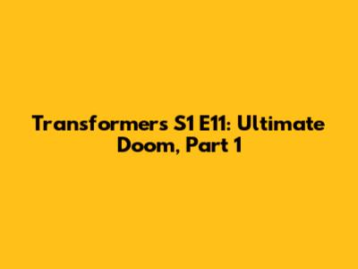 Transformers S1 E11: Ultimate Doom, Part 1