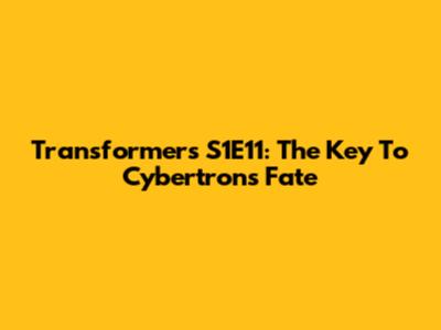 Transformers S1E11: The Key To Cybertron's Fate
