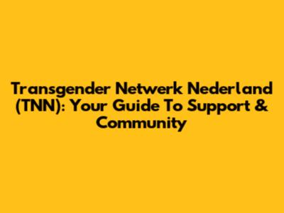 Transgender Netwerk Nederland (TNN): Your Guide To Support & Community