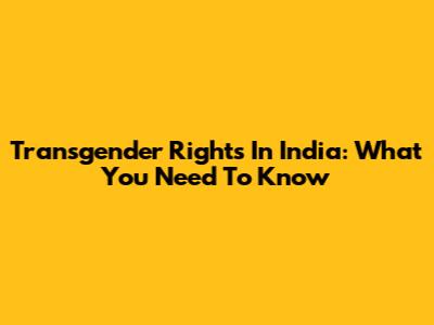 Transgender Rights In India: What You Need To Know