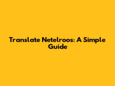 Translate Netelroos: A Simple Guide