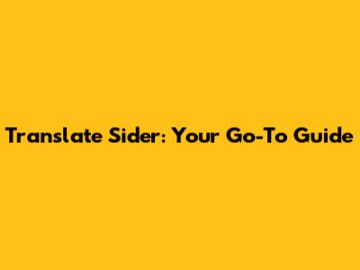 Translate Sider: Your Go-To Guide