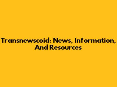 Transnewscoid: News, Information, And Resources