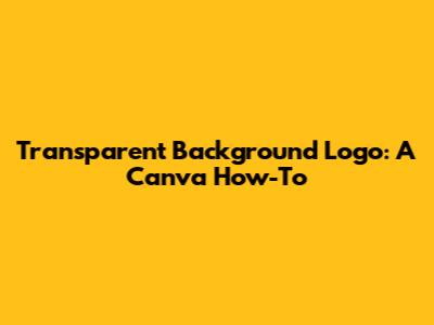 Transparent Background Logo: A Canva How-To