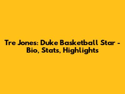Tre Jones: Duke Basketball Star - Bio, Stats, Highlights