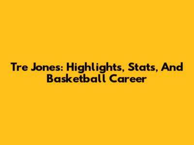 Tre Jones: Highlights, Stats, And Basketball Career