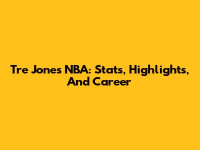 Tre Jones NBA: Stats, Highlights, And Career