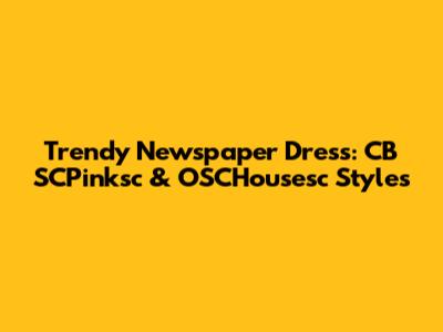 Trendy Newspaper Dress: CB SCPinksc & OSCHousesc Styles
