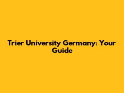 Trier University Germany: Your Guide