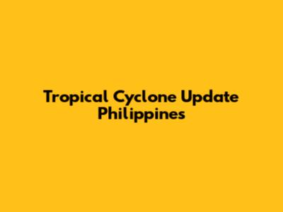 Tropical Cyclone Update Philippines