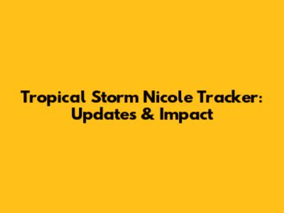 Tropical Storm Nicole Tracker: Updates & Impact