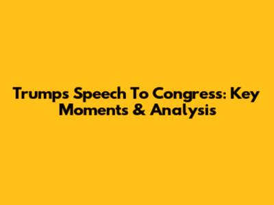 Trump's Speech To Congress: Key Moments & Analysis