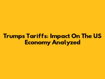 Trump's Tariffs: Impact On The US Economy Analyzed