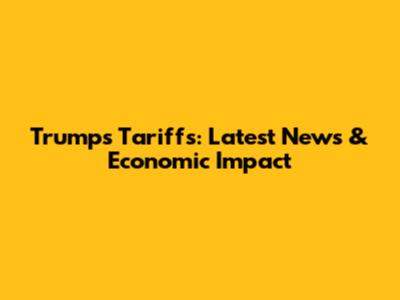 Trump's Tariffs: Latest News & Economic Impact