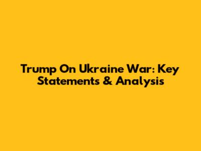 Trump On Ukraine War: Key Statements & Analysis