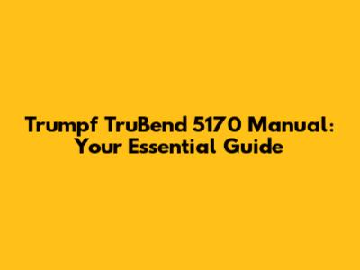 Trumpf TruBend 5170 Manual: Your Essential Guide
