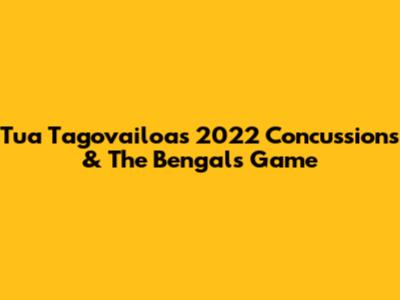 Tua Tagovailoa's 2022 Concussions & The Bengals Game