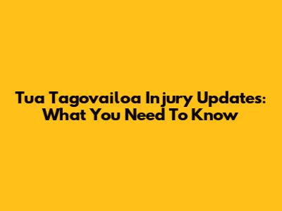 Tua Tagovailoa Injury Updates: What You Need To Know