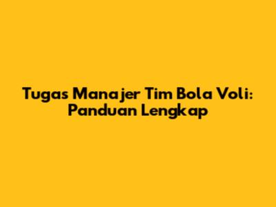 Tugas Manajer Tim Bola Voli: Panduan Lengkap