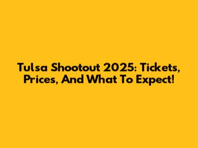 Tulsa Shootout 2025: Tickets, Prices, And What To Expect!