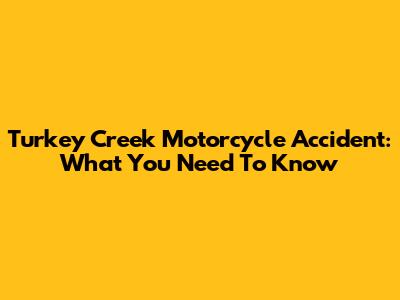 Turkey Creek Motorcycle Accident: What You Need To Know