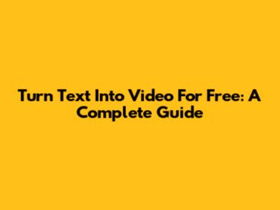Turn Text Into Video For Free: A Complete Guide