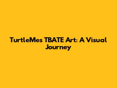 TurtleMe's TBATE Art: A Visual Journey