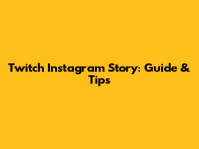 Twitch Instagram Story: Guide & Tips