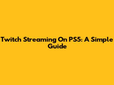 Twitch Streaming On PS5: A Simple Guide