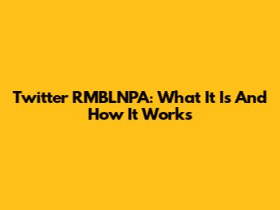 Twitter RMBLNPA: What It Is And How It Works