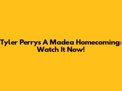 Tyler Perry's A Madea Homecoming: Watch It Now!