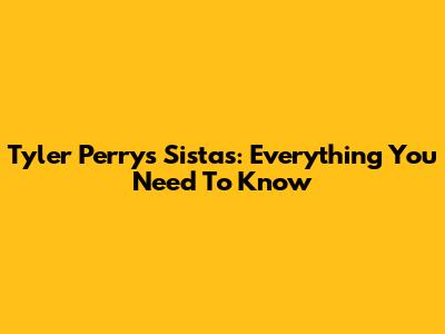 Tyler Perry's Sistas: Everything You Need To Know