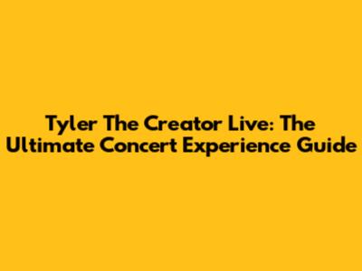 Tyler The Creator Live: The Ultimate Concert Experience Guide