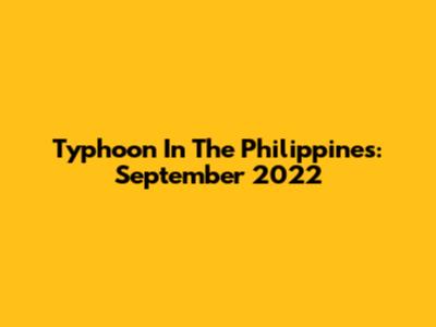 Typhoon In The Philippines: September 2022