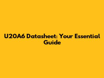 U20A6 Datasheet: Your Essential Guide