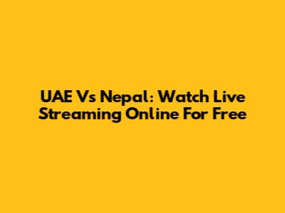 UAE Vs Nepal: Watch Live Streaming Online For Free
