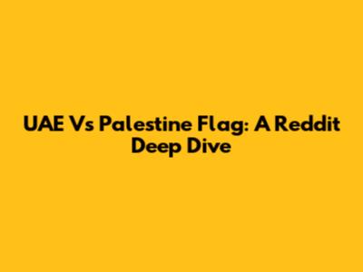 UAE Vs Palestine Flag: A Reddit Deep Dive