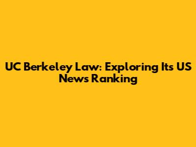 UC Berkeley Law: Exploring Its US News Ranking