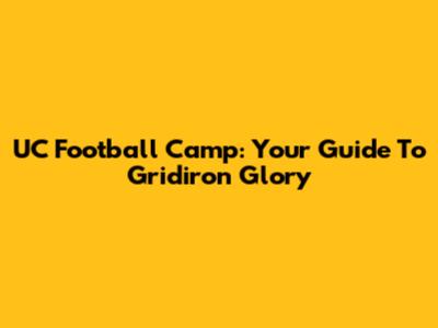 UC Football Camp: Your Guide To Gridiron Glory