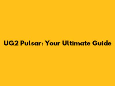 UG2 Pulsar: Your Ultimate Guide