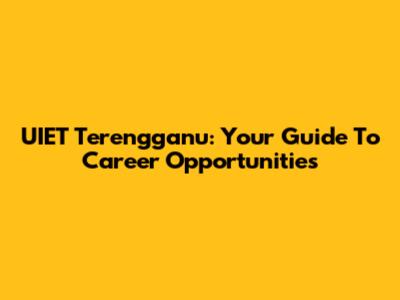 UIET Terengganu: Your Guide To Career Opportunities