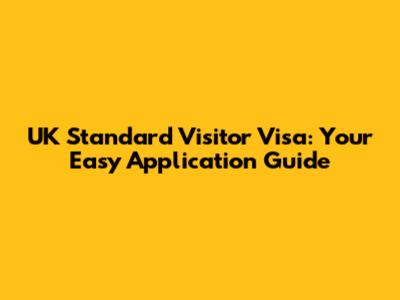 UK Standard Visitor Visa: Your Easy Application Guide