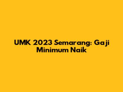 UMK 2023 Semarang: Gaji Minimum Naik
